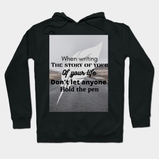 When writing the story of your life, do not let someone hold the pen Hoodie